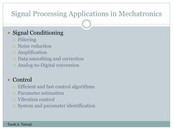 Signal Processing Applications in Mechatronics 
Signal Conditioning 
Filtering 
Noise reduction 
Amplification 
Data smo