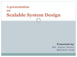 A presentation 
on
Scalable System Design
1
Presented by:
Md. Hasan Ansari
MSCS/071/655
