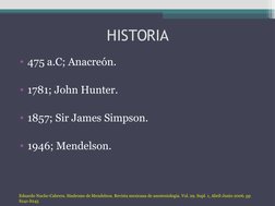 HISTORIA
• 475 a.C; Anacreón.
• 1781; John Hunter.
• 1857; Sir James Simpson.
• 1946; Mendelson. 
Eduardo Nuche-Cabrera. Sínd