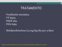 TRATAMIENTO
• Ventilación mecánica.
• VT bajos.
• PEEP alta.
• FiO2 baja.
• Metilprednisolona (15 mg/kg/dia por 3 dias)
Pulmo