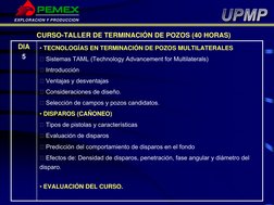 EXPLORACION Y PRODUCCION
DIA
5
• TECNOLOGÍAS EN TERMINACIÓN DE POZOS MULTILATERALES
 Sistemas TAML (Technology Advancement f