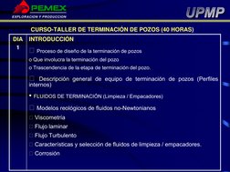 EXPLORACION Y PRODUCCION
DIA
1
INTRODUCCIÓN
 Proceso de diseño de la terminación de pozos
o Que involucra la terminación del