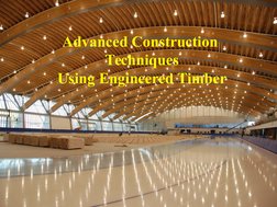 Advanced Construction 
Techniques
Using Engineered Timber

