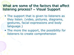What are some of the factors that affect 
What are some of the factors that affect 
listening process? 
listening process? ––