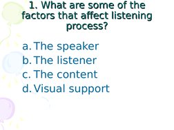 1. What are some of the 
1. What are some of the 
factors that affect listening 
factors that affect listening 
process?
proc
