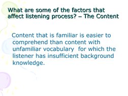 What are some of the factors that 
What are some of the factors that 
affect listening process? 
affect listening process? ––