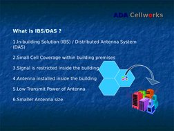 ADA
ADA  Cellw
Cellwoorks
rks
What is IBS/DAS ?
1.In-building Solution (IBS) / Distributed Antenna System 
(DAS)
2.Small Cell