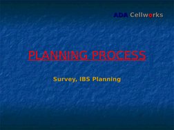ADA
ADA  Cellw
Cellwoorks
rks
PLANNING PROCESS
Survey, IBS Planning
