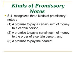 Kinds of Promissory 
Notes 
S.4  recognizes three kinds of promissory 
notes : 
(1) A promise to pay a certain sum of money