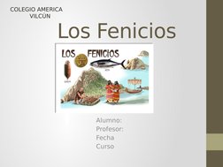    Los Fenicios
Alumno:
Profesor:
Fecha
Curso 
COLEGIO AMERICA
           VILCÚN
