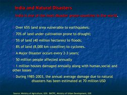 India and Natural Disasters
India and Natural Disasters
India is one of the most disaster prone countries in the world
India