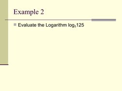 Example 2
Evaluate the Logarithm log5125
