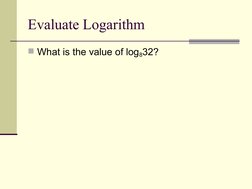 Evaluate Logarithm
What is the value of log832?
