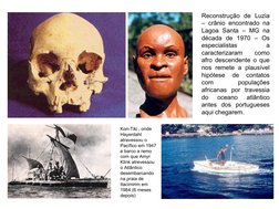 Reconstrução de Luzia 
– crânio encontrado na 
Lagoa Santa – MG na 
década de 1970 – Os 
especialistas 
a 
caracterizaram