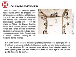 Como foi visto, já existiam povos 
nesta região antes da chegada dos 
portugueses, no entanto, a História da 
ocupação do