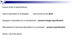 Various kinds of specifications:
•User’s description to a designer
 - also knows as the Brief
•Designer’s description to