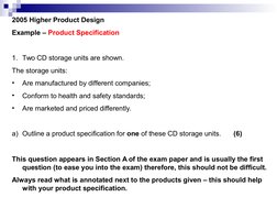 2005 Higher Product Design
Example – Product Specification
 
1. Two CD storage units are shown.
The storage units:
•
Are
