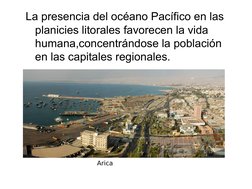 La presencia del océano Pacífico en las 
planicies litorales favorecen la vida 
humana,concentrándose la población 
en las ca