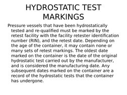 HYDROSTATIC TEST 
MARKINGS
Pressure vessels that have been hydrostatically 
tested and re-qualified must be marked by the 
re