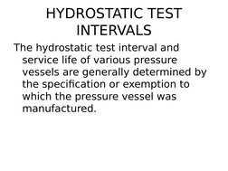 HYDROSTATIC TEST 
INTERVALS
The hydrostatic test interval and 
service life of various pressure 
vessels are generally determ