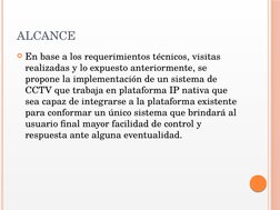 En base a los requerimientos técnicos, visitas 
realizadas y lo expuesto anteriormente, se 
propone la implementación de un