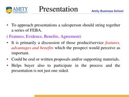Amity Business School 
Presentation 
• To approach presentations a salesperson should string together 
a series of FEBA. 
( F