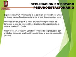 TEPG
IJAR
INGENIERIA  PETROLERA -  PRODUCTIVIDAD DE POZOS
TEMA V CURVAS DE DECLINACIÓN
Exponencial: D= Di = Constante  la ca