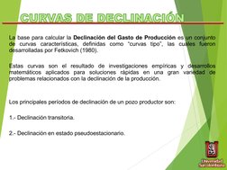 TEPG
IJAR
INGENIERIA  PETROLERA -  PRODUCTIVIDAD DE POZOS
TEMA V CURVAS DE DECLINACIÓN
La base para calcular la Declinación d