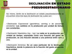 TEPG
IJAR
INGENIERIA  PETROLERA -  PRODUCTIVIDAD DE POZOS
TEMA V CURVAS DE DECLINACIÓN
Así mismo, dentro de la declinación en