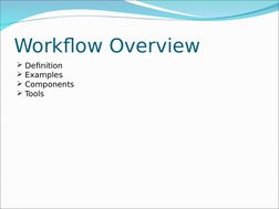 Workflow Overview
Definition
Examples
Components 
Tools

