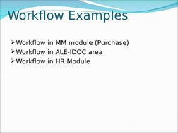 Workflow Examples
Workflow in MM module (Purchase)
Workflow in ALE-IDOC area
Workflow in HR Module
