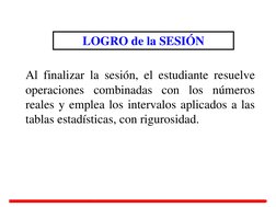 Al finalizar la sesión, el estudiante resuelve 
operaciones combinadas con los números 
reales y emplea los intervalos aplica