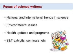 Focus of science writers:
• National and international trends in science
• Environmental issues
• Health updates and programs