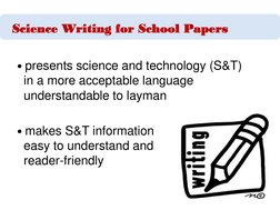 Science Writing for School Papers
• presents science and technology (S&T)  
in a more acceptable language  
understandable to