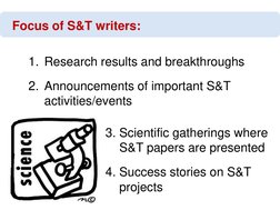 Focus of S&T writers:
1. Research results and breakthroughs
2. Announcements of important S&T 
activities/events
3. Scientifi