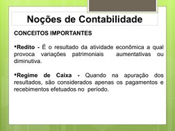 Noções de Contabilidade
CONCEITOS IMPORTANTES
Redito - É o resultado da atividade econômica a qual 
provoca variações 
patri