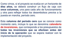Como vimos, si el proyecto se evalúa en un horizonte de 
diez años, se deberá construir un flujo de caja con 
once columnas,