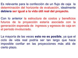 Es relevante para la confección de un flujo de caja  la 
determinación del horizonte de evaluación, idealmente 
debiera ser i