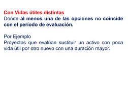 Con Vidas útiles distintas 
Donde al menos una de las opciones no coincide 
con el período de evaluación. 
Por Ejemplo
Proyec