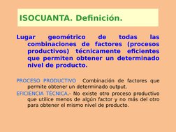 Lugar 
geométrico 
de 
todas 
las 
combinaciones de factores (procesos 
productivos) técnicamente eficientes 
que permiten ob