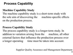 4
Supplier Quality Assurance and Management Department
Process Capability
Machine Capability Study
The machine capability stu