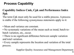 6
Supplier Quality Assurance and Management Department
Process Capability
Capability Indices Cmk, Cpk and Performance Index
