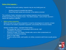 Duties of the inspector :-
The duties of the paint coating  inspector may be very briefly given as:-
-
Spotting causes for po