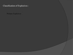 Classification of Explosives :
Primary Explosives 
