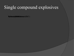 Single compound explosives
Ammonium nitrate :
2:4:6 – trinitrotoluene (TNT):
Pentaerythritol tetranitrate :
Cylonite (RDX) :
