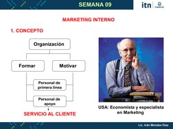 MARKETING INTERNO
1. CONCEPTO
USA: Economista y especialista 
en Marketing 
Organización
Formar 
Motivar 
Personal de 
primer