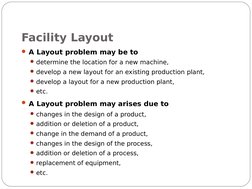 Facility Layout
A Layout problem may be to
determine the location for a new machine,
develop a new layout for an existing