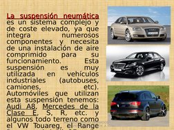 La suspensión neumática 
La suspensión neumática 
es un sistema complejo y 
de coste elevado, ya que 
integra 
numerosos 
com