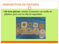 DISPOSITIVOS DE OSTOMÍA
De tres piezas: similar al anterior con anillo de 
plástico, pero con un clip de seguridad.
