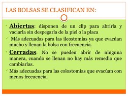 LAS BOLSAS SE CLASIFICAN EN: 
• Abiertas: disponen de un clip para abrirla y 
vaciarla sin despegarla de la piel o la placa

